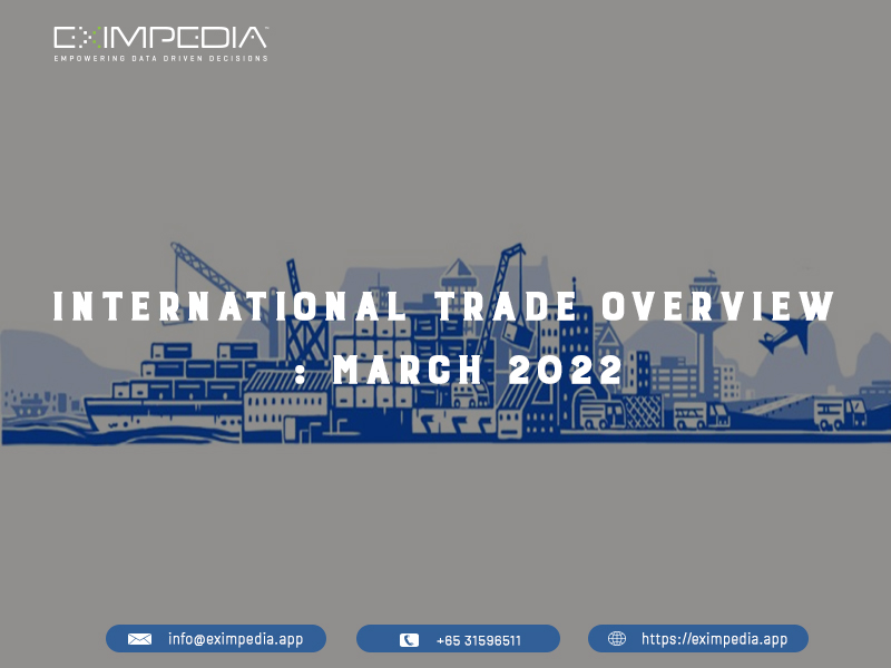 International Trade Overview - March 2022 by Eximpedia