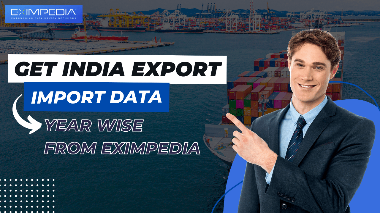 Get India Export Import Data Year Wise from Eximpedia