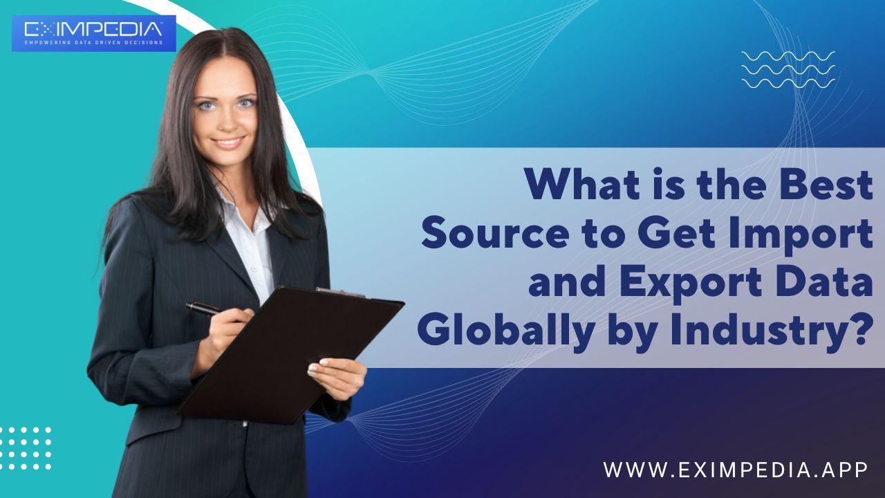 What is the Best Source to Get Import and Export Data Globally by Industry?