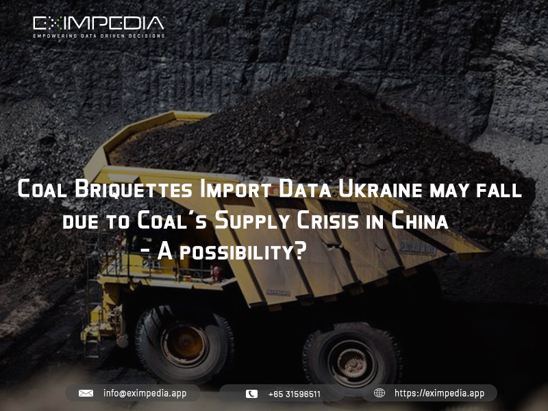 Coal Briquettes Import Data Ukraine may fall due to Coal's Supply Crisis in China - A possibility?