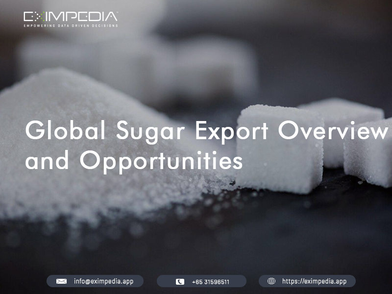 Global sugar export overview and opportunities by Eximpedia